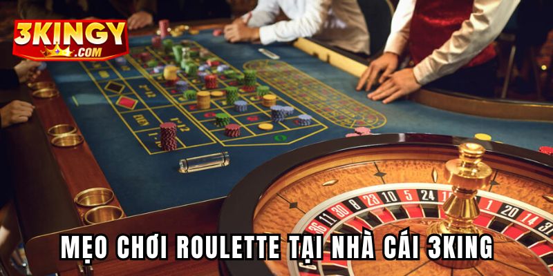 Mẹo chơi Roulette tại nhà cái 3KING