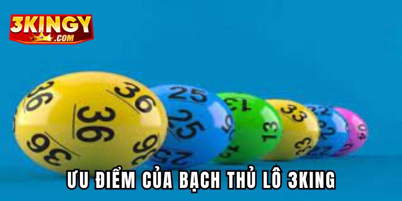 Ưu điểm khi chơi bạch thủ lô 3King là như thế nào