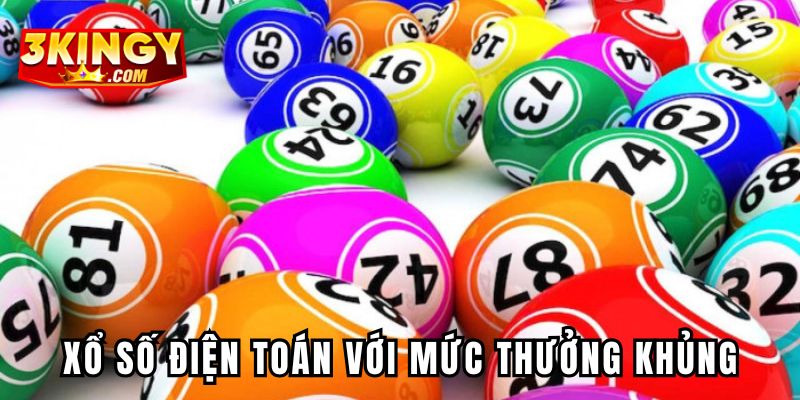 Xổ số điện toán hot hit với mức thưởng khủng